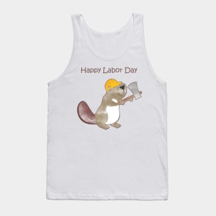 Happy Labor Day - Happy Worker Beaver and his Axe to build a dam Tank Top